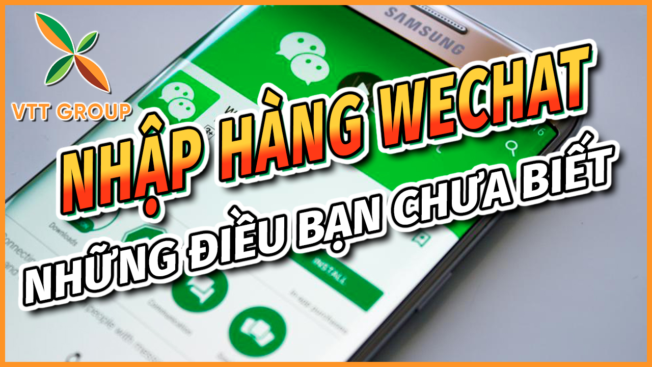 Nhập Hàng Wechat - Những Điều Bạn Chưa Biết